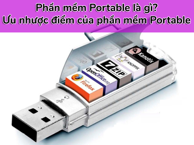 Phần mềm Portable là gì? Ưu điểm và nhược điểm của phần mềm Portable 1
