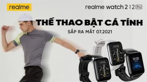 Realme sẽ cho ra mắt dòng đồng hồ thông minh Watch 2 vào 7/7