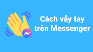 Cách vẫy tay trên Messenger trên điện thoại, máy tính