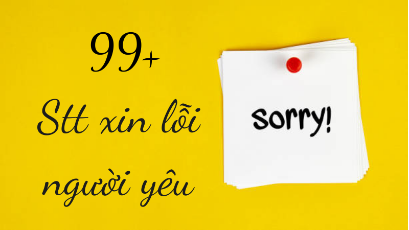 99+ Stt xin lỗi người yêu | Câu nói hay giúp người yêu hết giận 99+ Stt xin lỗi người yêu | Câu nói hay giúp người yêu hết giận