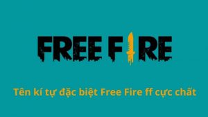 Tên kí tự đặc biệt Free Fire ff cực chất