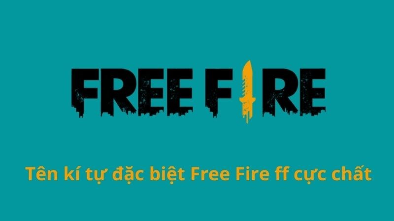 Tên kí tự đặc biệt Free Fire ff cực chất Tên kí tự đặc biệt Free Fire ff cực chất