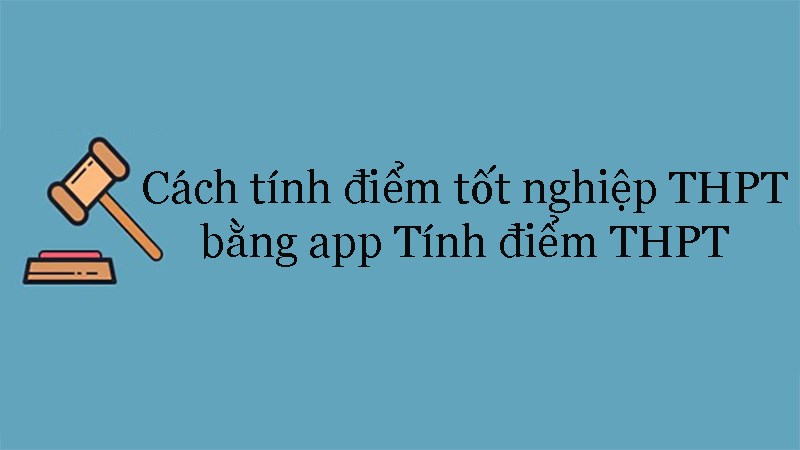 Cách tính điểm tốt nghiệp THPT bằng app Tính điểm THPT 2021 Cách tính điểm tốt nghiệp THPT bằng app Tính điểm THPT 2021