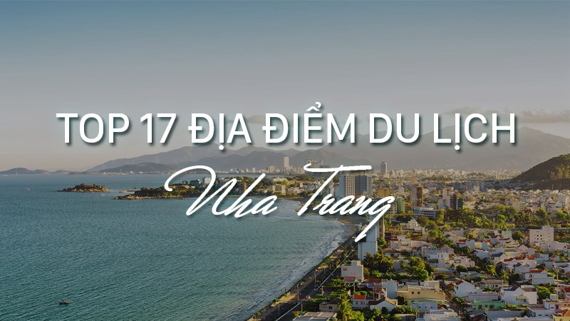 Top 17 địa điểm du lịch Nha Trang không nên bỏ lỡ Top 17 địa điểm du lịch Nha Trang không nên bỏ lỡ