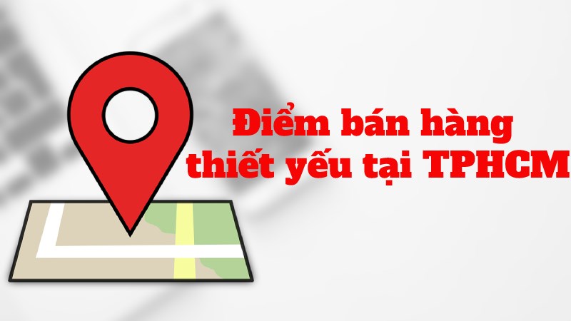 Cách xem bản đồ điểm bán hàng thiết yếu tại TPHCM trực tuyến Cách xem bản đồ điểm bán hàng thiết yếu tại TPHCM trực tuyến