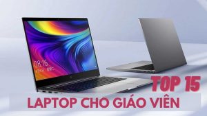TOP 15 LAPTOP CHO GIÁO VIÊN