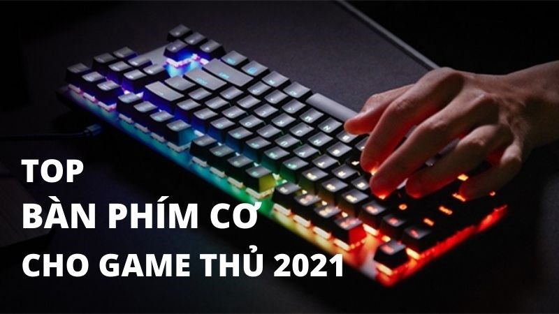 Top 3 bàn phím gaming tốt nhất 2021 Top 3 bàn phím gaming tốt nhất 2021