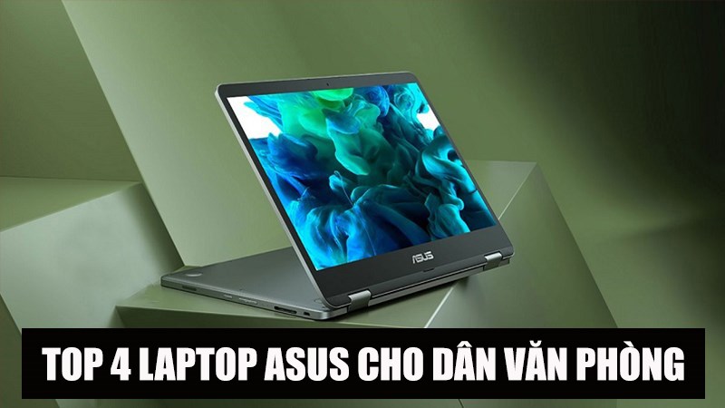 Top 4 laptop Asus cho dân văn phòng Top 4 laptop Asus cho dân văn phòng