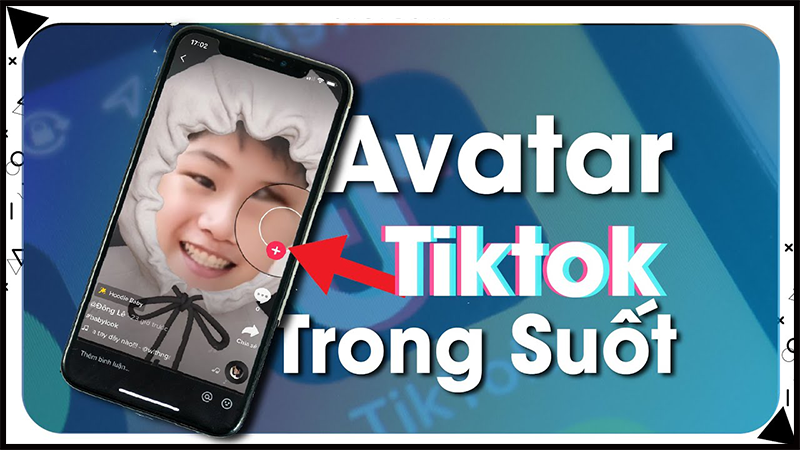 Cách làm avatar trong suốt trên TikTok cực đơn giản Cách làm avatar trong suốt trên TikTok cực đơn giản