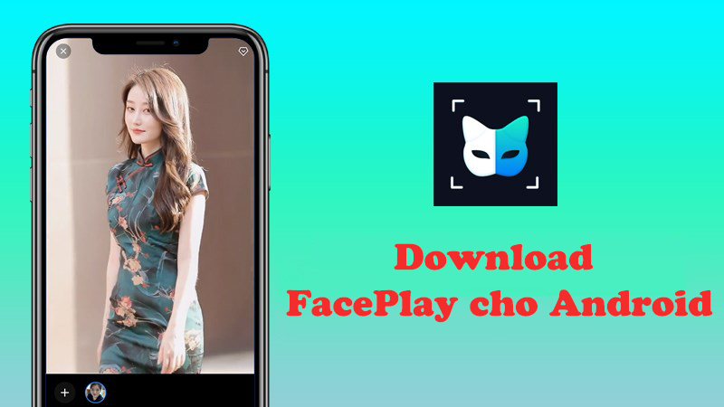 Cách tải app FacePlay trên Android Cách tải app FacePlay trên Android