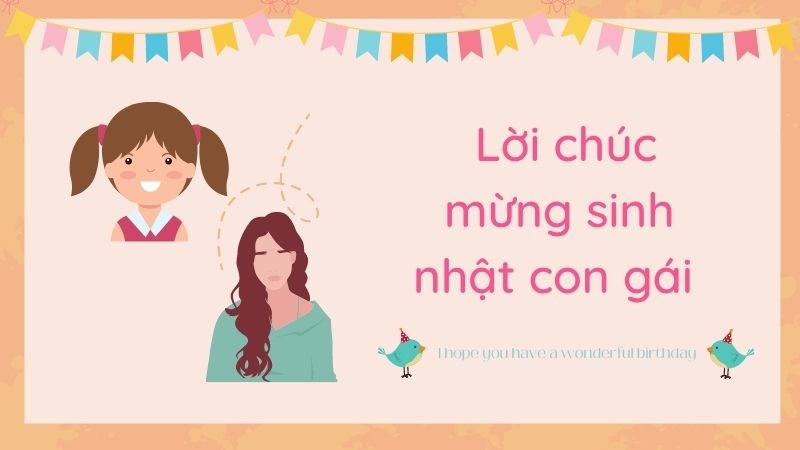 Lời chúc mừng sinh nhật con gái đáng yêu, ý nghĩa nhất Lời chúc mừng sinh nhật con gái đáng yêu, ý nghĩa nhất