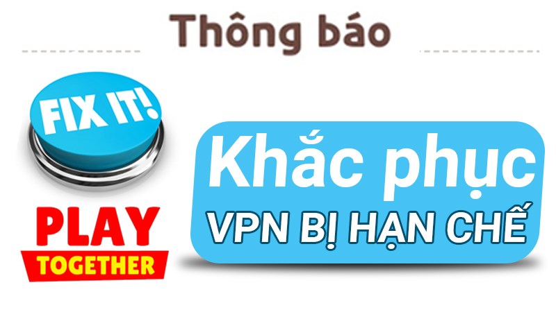 Cách khắc phục lỗi VPN bị hạn chế trong Play Together Cách khắc phục lỗi VPN bị hạn chế trong Play Together