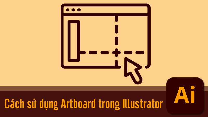 Artboard là gì? 5 cách thêm, sử dụng Artboard trong Illustrator Artboard là gì? 5 cách thêm, sử dụng Artboard trong Illustrator