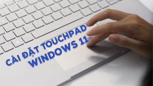 Cài đặt Touchpad Windows 11