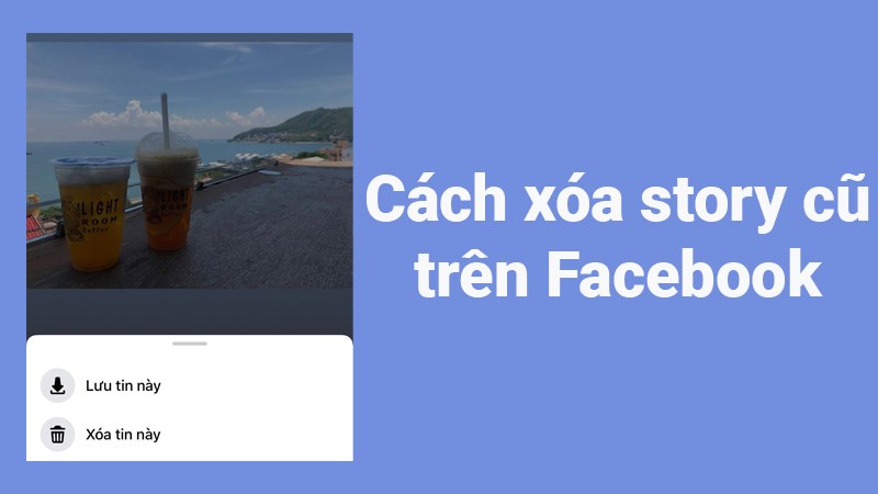 Cách xóa story cũ trên Facebook cực nhanh, đơn giản, chi tiết Cách xóa story cũ trên Facebook cực nhanh, đơn giản, chi tiết