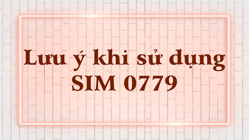 Lưu ý khi mua SIM đầu số 0779