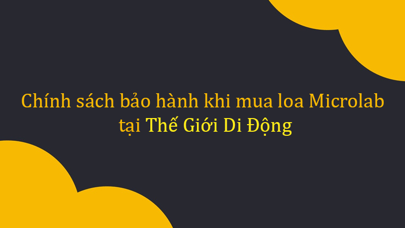 Chính sách bảo hành khi mua loa Microlab tại