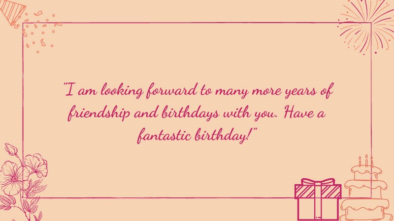 loi-chuc-sinh-nhat-tieng-anh-6-800x450-1 I am looking forward to many more years of friendshyp and birthdays with you. Have a fantastic birthday!