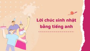 51+ lời chúc mừng sinh nhật Tiếng Anh hay ý nghĩa nhất