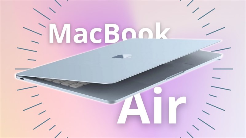 Apple ra mắt MacBook Air được thiết kế lại vào giữa năm 2022 Apple ra mắt MacBook Air được thiết kế lại vào giữa năm 2022