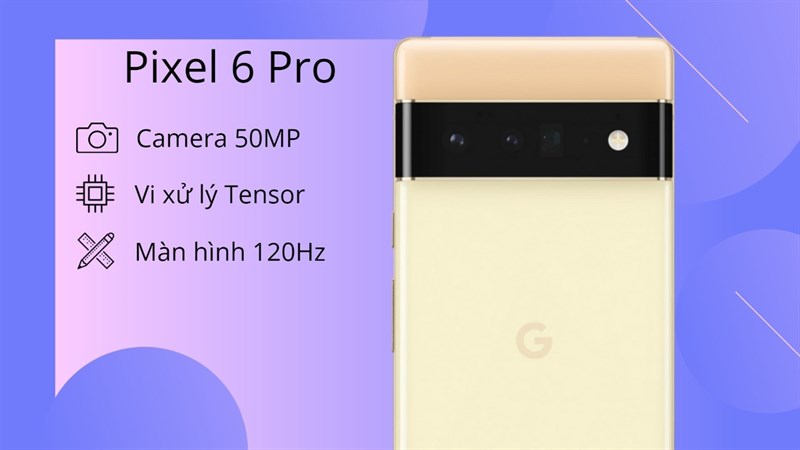 Cấu hình Pixel 6 Pro Cấu hình Pixel 6 Pro