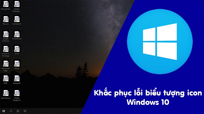Khắc phục lỗi biểu tượng icon trên desktop Win 10 chi tiết Khắc phục lỗi biểu tượng icon trên desktop Win 10 chi tiết