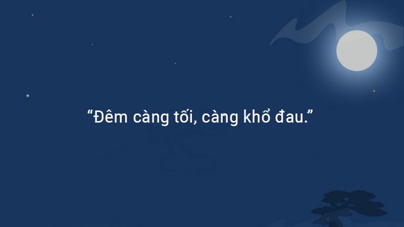 Đêm càng tối, càng khổ đau. Đêm càng tối, càng khổ đau.