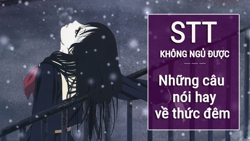 Stt không ngủ được | Những câu nói hay về thức đêm Stt không ngủ được | Những câu nói hay về thức đêm