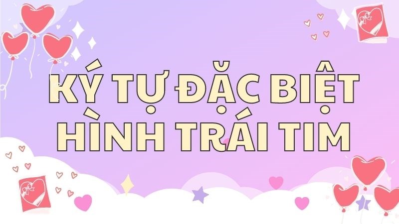 kí tự đặc biệt trái tim đẹp, dễ thương kí tự đặc biệt trái tim đẹp, dễ thương