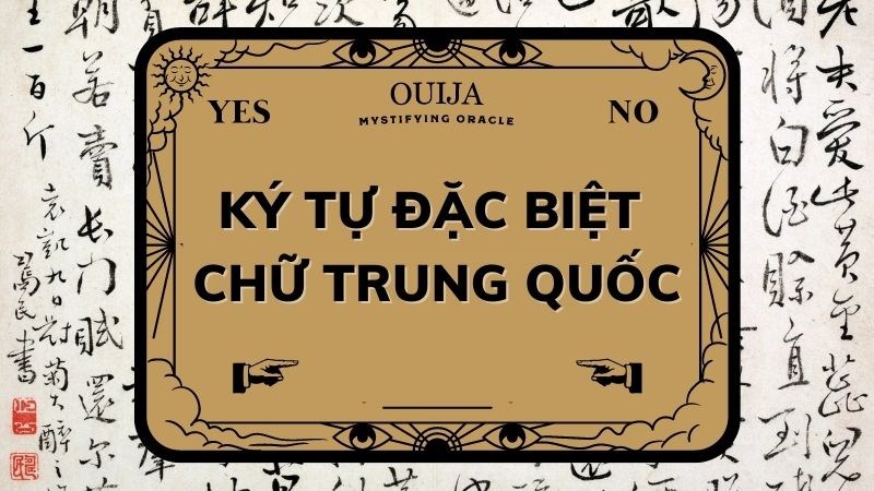 Kí tự đặc biệt chữ Trung Quốc đẹp, bắt mắt Kí tự đặc biệt chữ Trung Quốc đẹp, bắt mắt