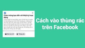 Thùng rác Facebook ở đâu? 4 cách vào thùng rác trên Facebook
