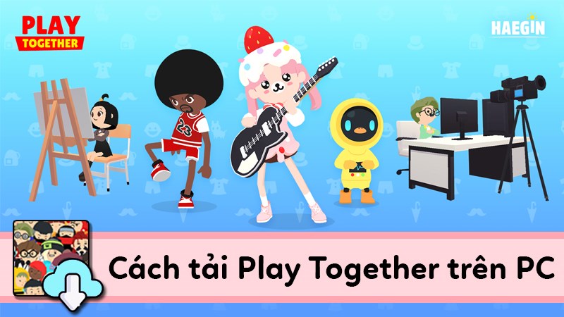Các Cách tải và chơi game Play Together trên PC, máy tính chi tiết nhất