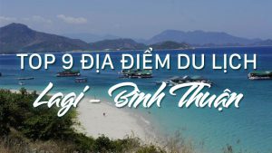 Top 9 địa điểm du lịch Lagi - Bình Thuận được yêu thích nhất