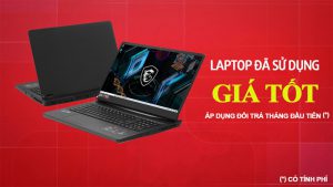 LAPTOP ĐÃ SỬ DỤNG GIÁ TỐT