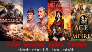 Chúng ta hãy cùng tìm hiểu những tựa game dàn trận hay nhất trên PC nhé