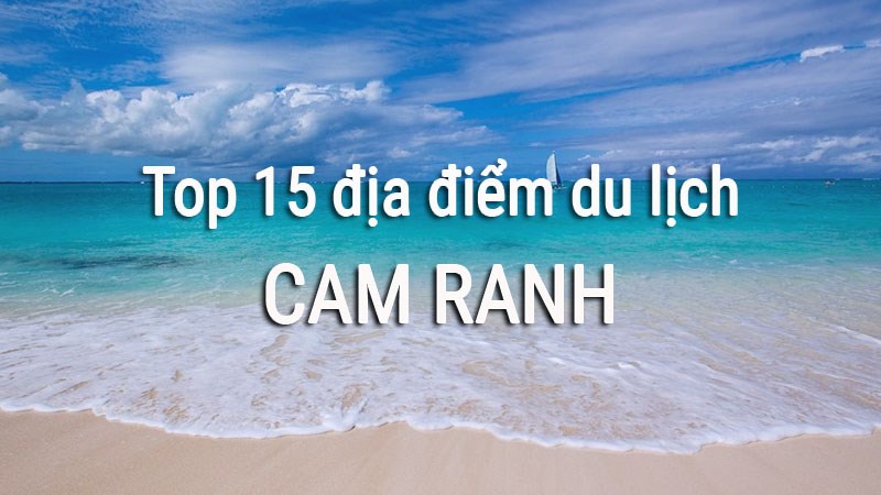 Top 15 địa điểm du lịch Cam Ranh đẹp nhất bạn nhất định phải đến Top 15 địa điểm du lịch Cam Ranh đẹp nhất bạn nhất định phải đến