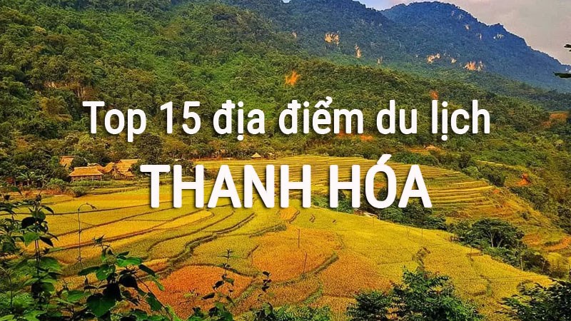 Top 15 địa điểm du lịch Thanh Hoá hấp dẫn, không nên bỏ lỡ Top 15 địa điểm du lịch Thanh Hoá hấp dẫn, không nên bỏ lỡ