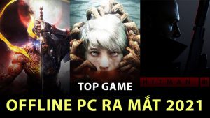 Top 15 game offline PC ra mắt 2021 bạn nên thử ngay