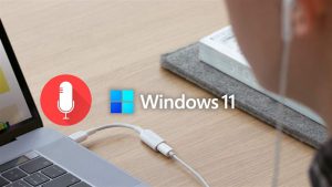 cách kiểm tra micro máy tính trên Windows 11