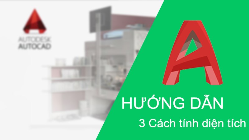 3 cách tính diện tích trong AutoCAD cực đơn giản 3 cách tính diện tích trong AutoCAD cực đơn giản