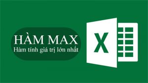 Cách sử dụng hàm MAX trong Excel tính giá trị lớn nhất cực đơn giản, có ví dụ minh họa