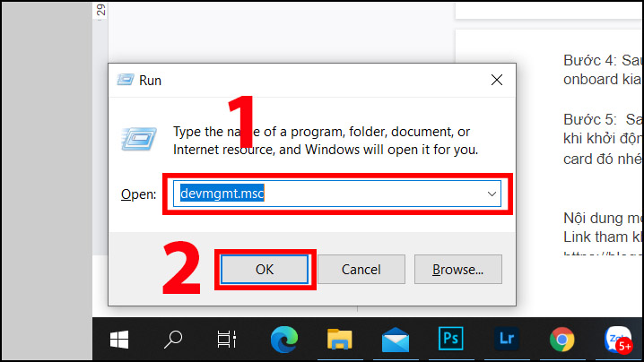 Bạn mở nhanh cửa sổ “Device Manager” bằng cách mở hộp thoại Run (Windows + R) > nhập lệnh “devmgmt.msc” > nhấn “Enter” để thực hiện.