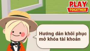 Cách khôi phục, mở khóa tài khoản Play Together