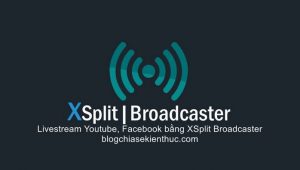 cach-live-stream-facebook-youtube-bang-xsplit-broadcaster (1)