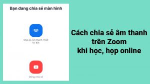 5 cách chia sẻ âm thanh trên Zoom trên điện thoại, máy tính