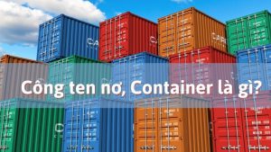 Công ten nơ, Container là gì? Vai trò của container trong đời sống.