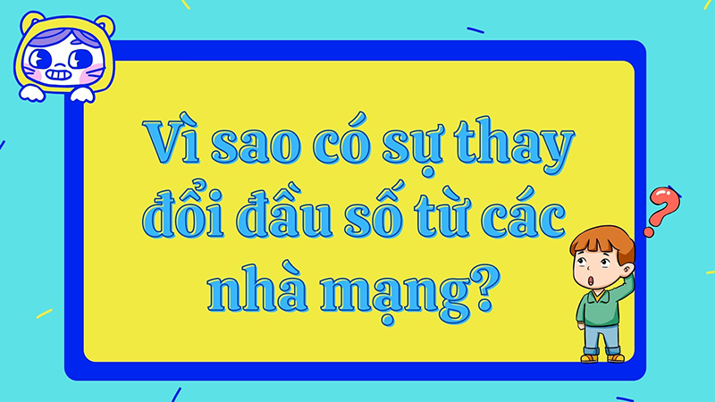 Vì sao có sự thay đổi đầu số từ các nhà mạng