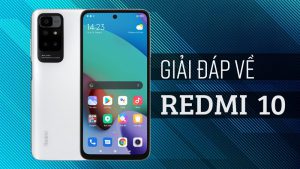 Giải đáp 10 câu hỏi thường gặp về Redmi 10