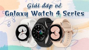 Giải đáp 10 câu hỏi thường gặp về Galaxy Watch 4 Series