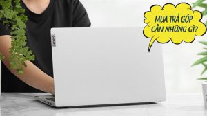 Mua laptop trả góp ở  cần những gì?